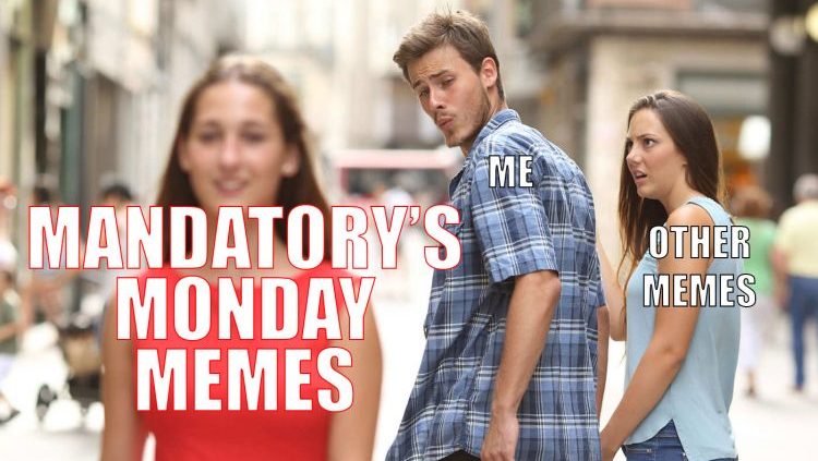 Mandatory Monday Memes